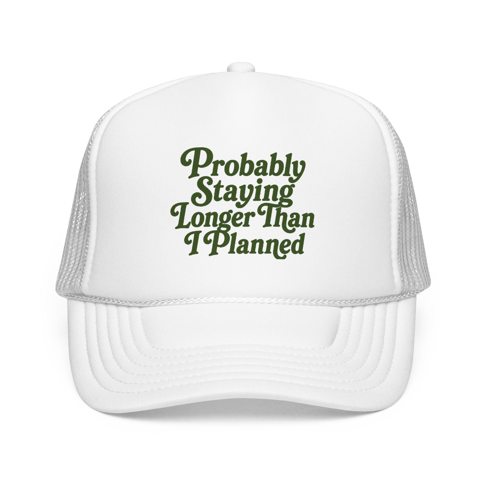 'Probably Staying Longer Than I Planned' Foam Trucker