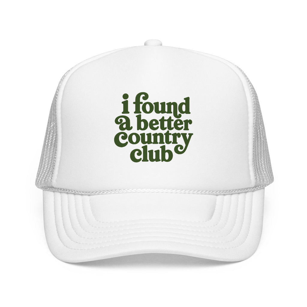 'I Found A Better Country Club' Foam Trucker