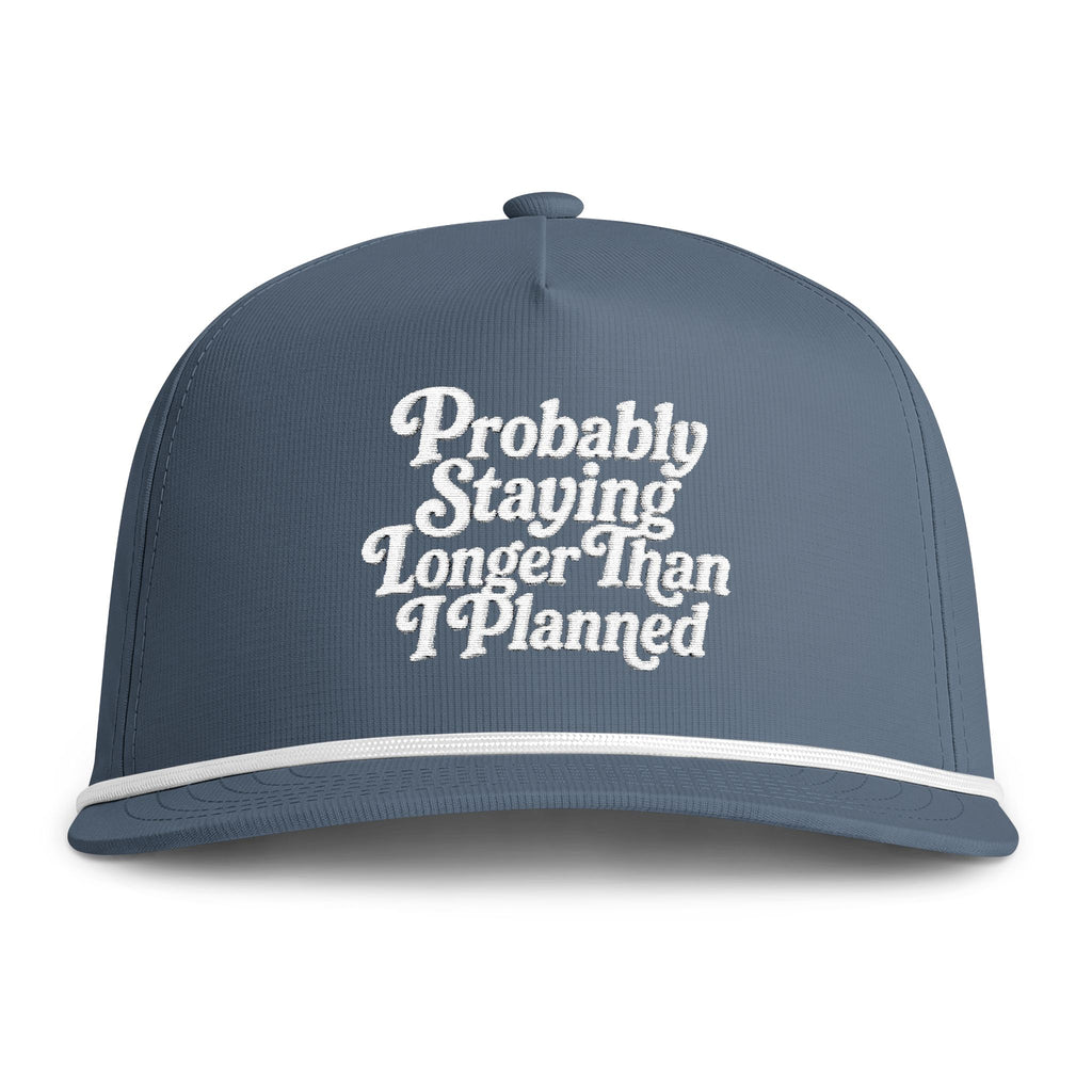 "Probably Staying Longer Than I Planned" Embroidered Rope Hat