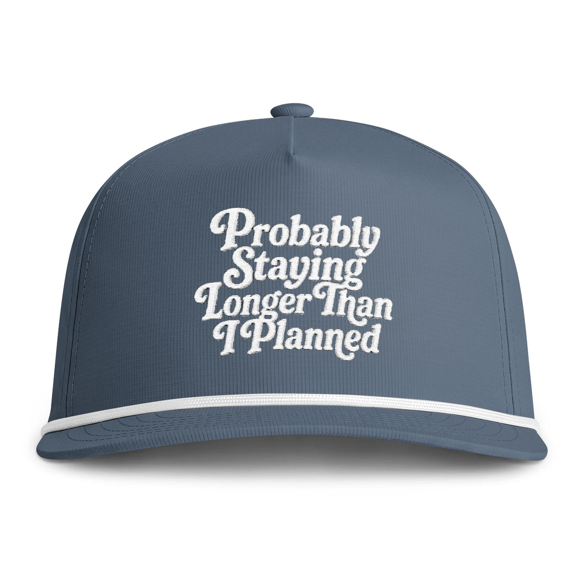 "Probably Staying Longer Than I Planned" Embroidered Rope Hat