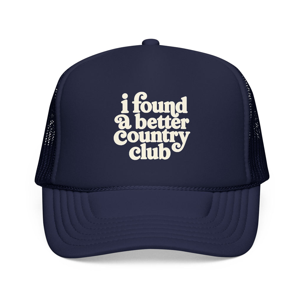 'I Found A Better Country Club' Foam Trucker