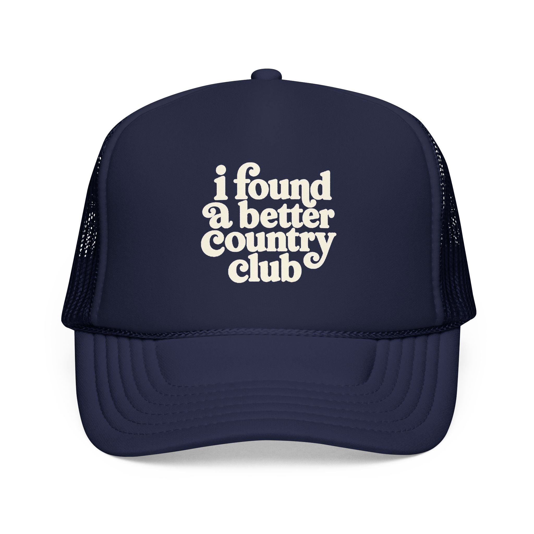 'I Found A Better Country Club' Foam Trucker