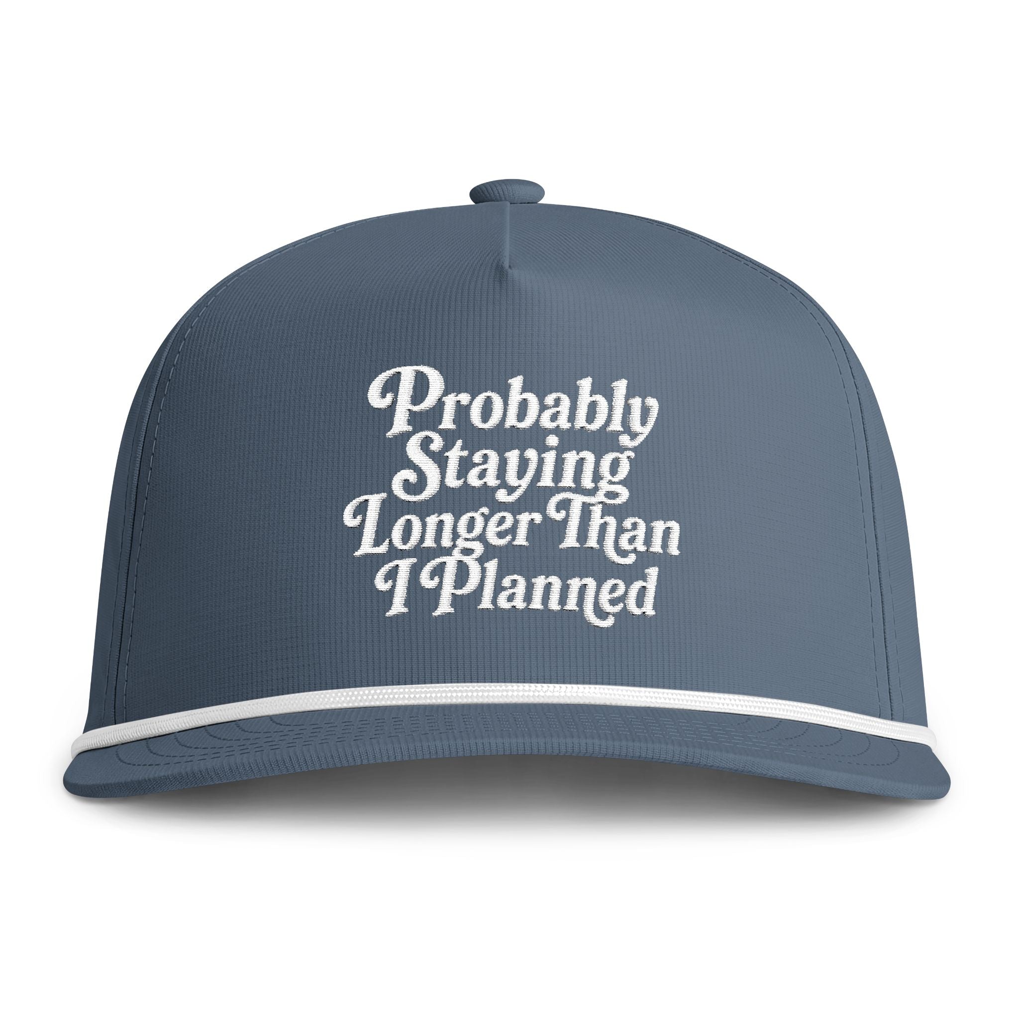 'Probably Staying Longer Than I Planned' Embroidered Rope Hat