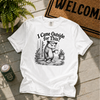 Came Outside for this T-Shirt